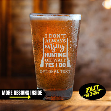 I Don't Always Enjoy Hunting Oh Wait, Yes I Do Hunting Pint Glass